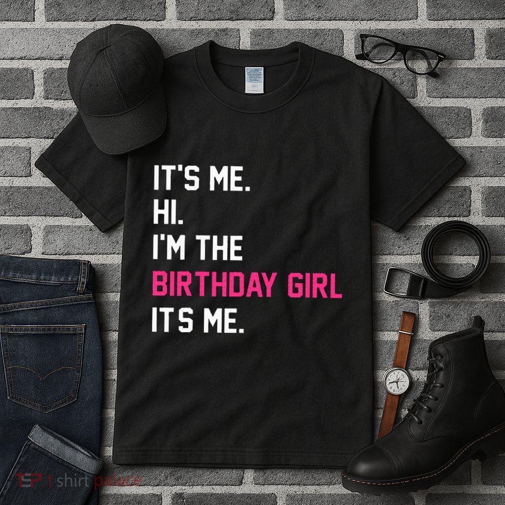 It's Me Hi I'm The Birthday Girl It's Me Birthday Girl Party Tall T-Shirt