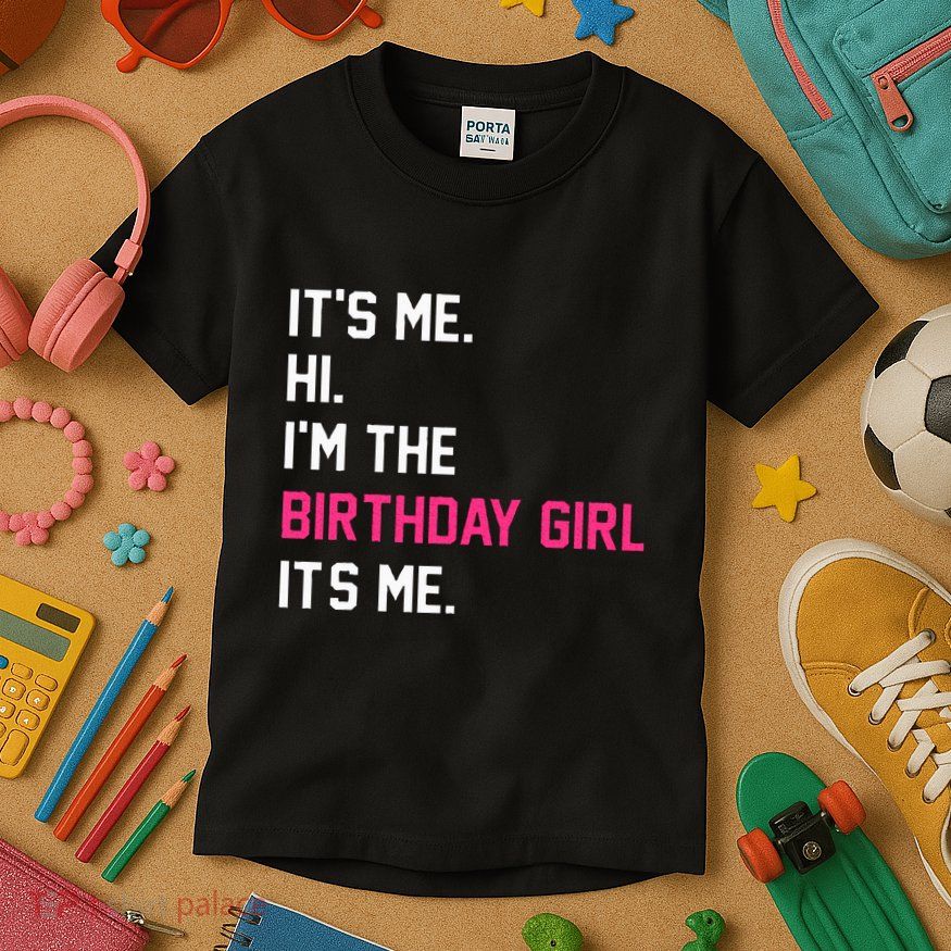It's Me Hi I'm The Birthday Girl It's Me Birthday Girl Party Kids T-Shirt
