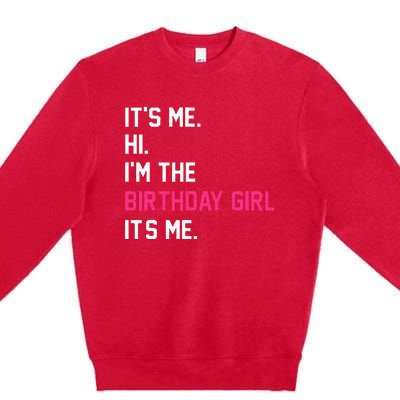 It's Me Hi I'm The Birthday Girl It's Me Birthday Girl Party Premium Crewneck Sweatshirt