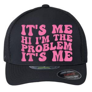 Its Me Hi I'm The Problem Its Me Funny Flexfit Unipanel Trucker Cap