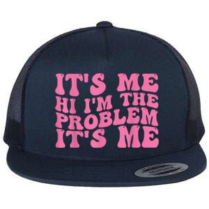 Its Me Hi I'm The Problem Its Me Funny Flat Bill Trucker Hat