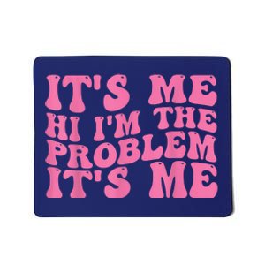 Its Me Hi I'm The Problem Its Me Funny Mousepad