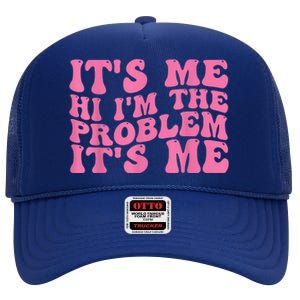 Its Me Hi I'm The Problem Its Me Funny High Crown Mesh Back Trucker Hat