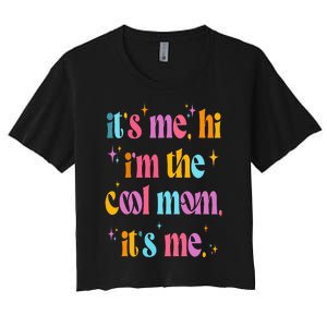 Its Me Hi Im The Cool Mom Its Me Mothers Day Cool Groovy Women's Crop Top Tee