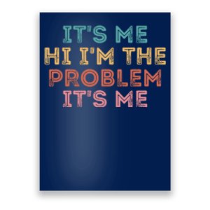 Its Me Hi I'm The Problem Its Me Funny Poster