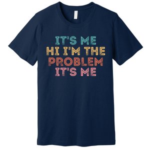 Its Me Hi I'm The Problem Its Me Funny Premium T-Shirt