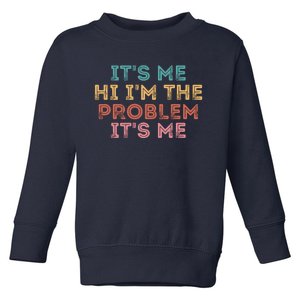 Its Me Hi I'm The Problem Its Me Funny Toddler Sweatshirt