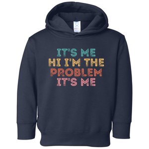 Its Me Hi I'm The Problem Its Me Funny Toddler Hoodie