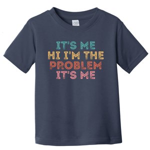 Its Me Hi I'm The Problem Its Me Funny Toddler T-Shirt