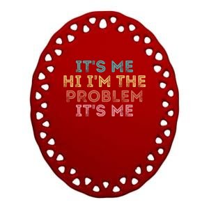 Its Me Hi I'm The Problem Its Me Funny Ceramic Oval Ornament