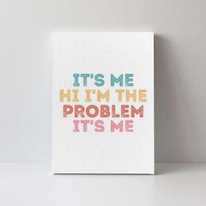 Its Me Hi I'm The Problem Its Me Funny Canvas