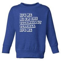 It’S Me Hi I’M The Technology Teacher It’S Me Funny Teacher Great Gift Toddler Sweatshirt