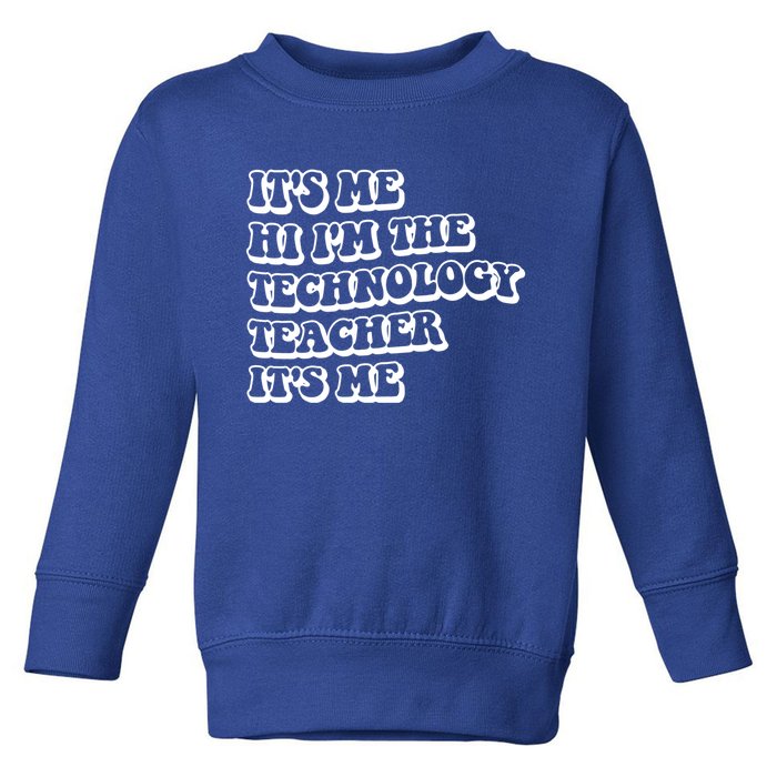 It’S Me Hi I’M The Technology Teacher It’S Me Funny Teacher Great Gift Toddler Sweatshirt