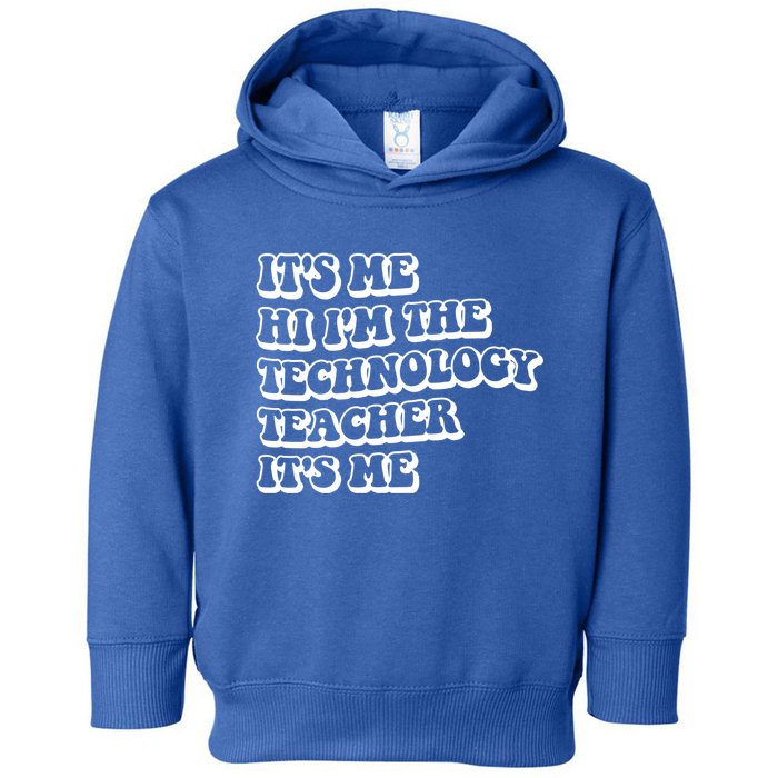 It’S Me Hi I’M The Technology Teacher It’S Me Funny Teacher Great Gift Toddler Hoodie