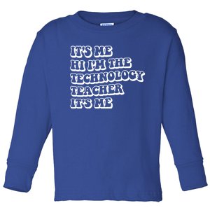 It’S Me Hi I’M The Technology Teacher It’S Me Funny Teacher Great Gift Toddler Long Sleeve Shirt