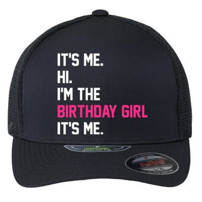 Its Me Hi Im The Brithday Girl Its Me Funny Gift Flexfit Unipanel Trucker Cap