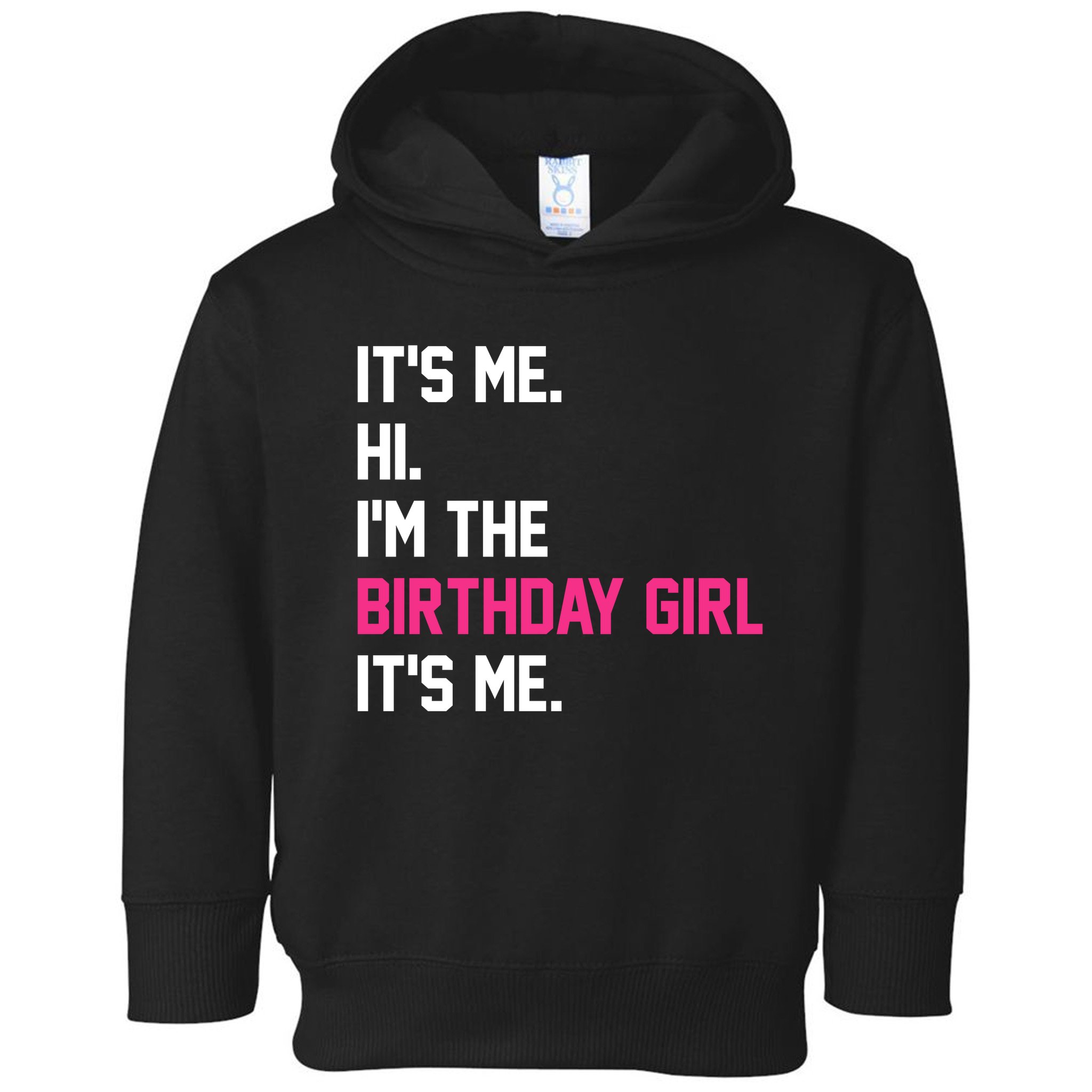 Its Me Hi Im The Brithday Girl Its Me Funny Gift Toddler Hoodie