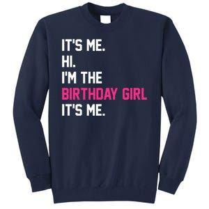 Its Me Hi Im The Brithday Girl Its Me Funny Gift Tall Sweatshirt