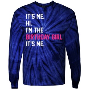 Its Me Hi Im The Brithday Girl Its Me Funny Gift Tie-Dye Long Sleeve Shirt