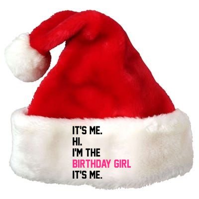 Its Me Hi Im The Brithday Girl Its Me Funny Gift Premium Christmas Santa Hat