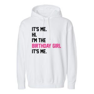 Its Me Hi Im The Brithday Girl Its Me Funny Gift Garment-Dyed Fleece Hoodie