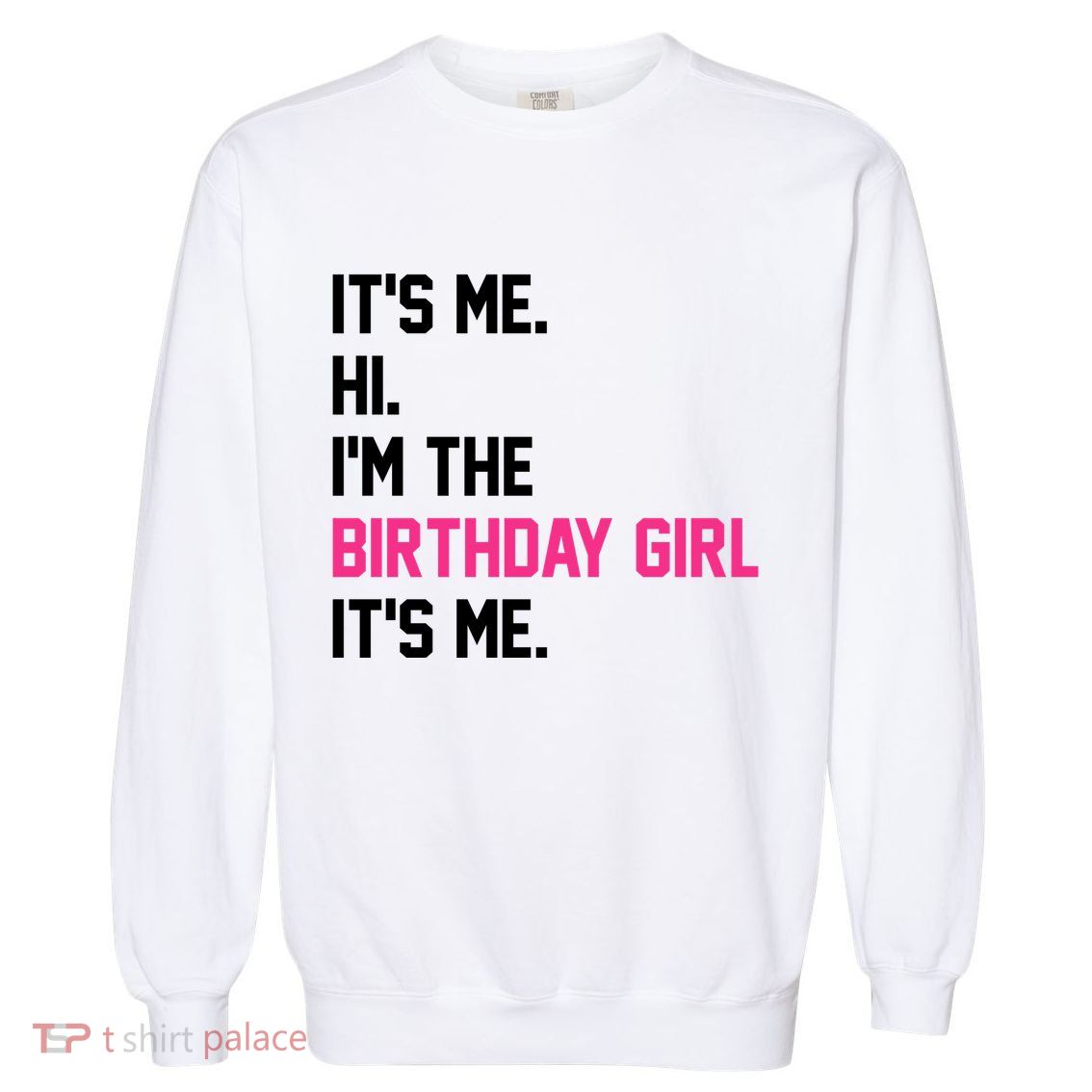 Its Me Hi Im The Brithday Girl Its Me Funny Gift Garment-Dyed Sweatshirt