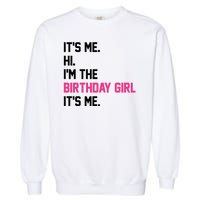 Its Me Hi Im The Brithday Girl Its Me Funny Gift Garment-Dyed Sweatshirt