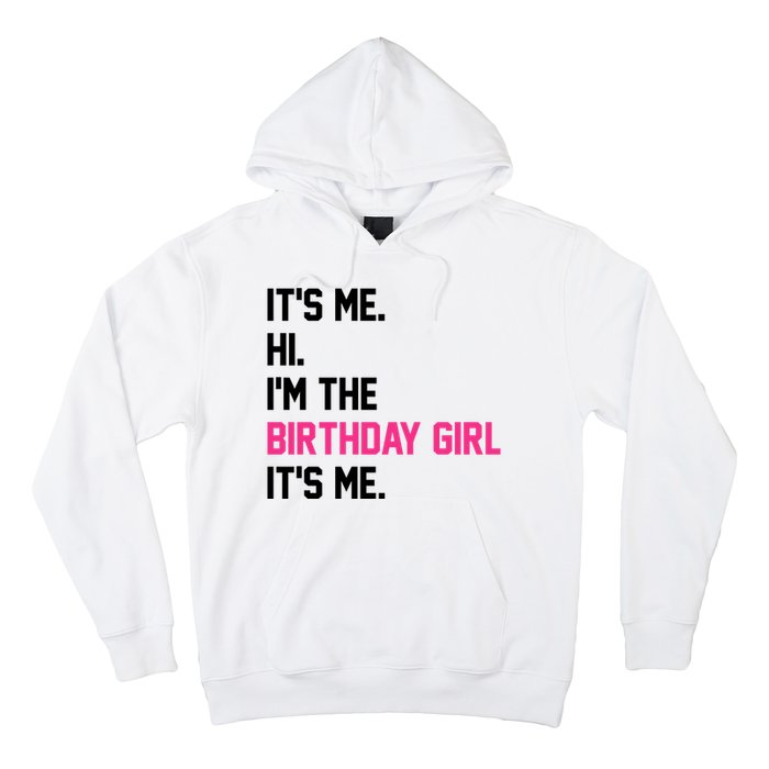 Its Me Hi Im The Brithday Girl Its Me Funny Gift Hoodie