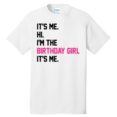 Its Me Hi Im The Brithday Girl Its Me Funny Gift Tall T-Shirt