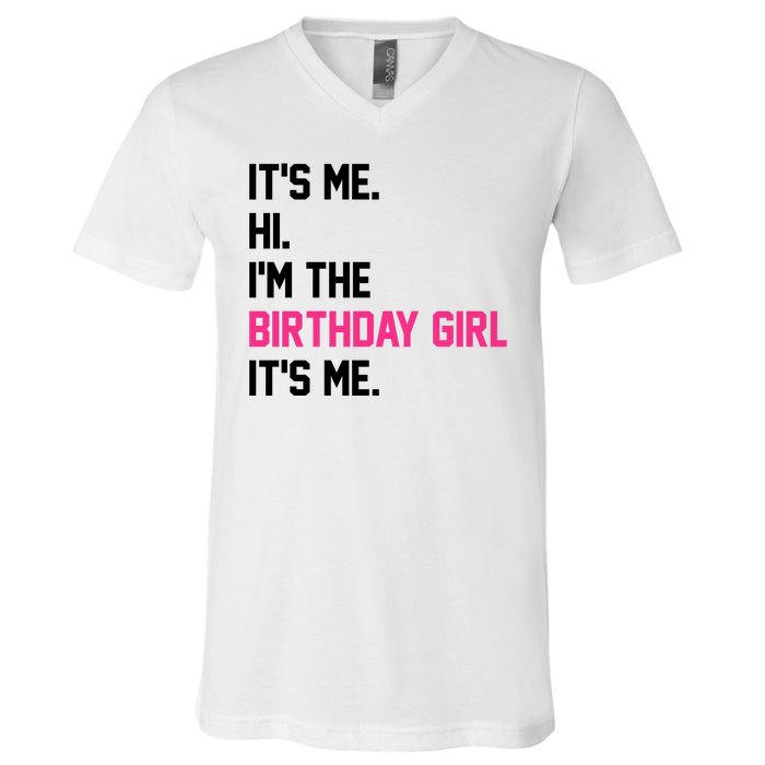 Its Me Hi Im The Brithday Girl Its Me Funny Gift V-Neck T-Shirt