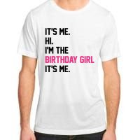 Its Me Hi Im The Brithday Girl Its Me Funny Gift Adult ChromaSoft Performance T-Shirt