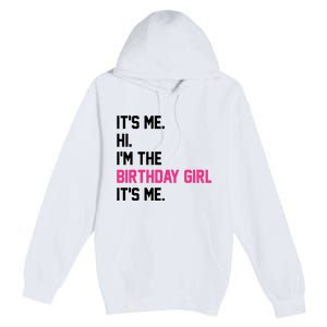 Its Me Hi Im The Brithday Girl Its Me Funny Gift Premium Pullover Hoodie