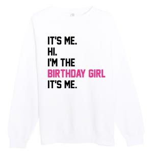 Its Me Hi Im The Brithday Girl Its Me Funny Gift Premium Crewneck Sweatshirt