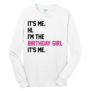 Its Me Hi Im The Brithday Girl Its Me Funny Gift Tall Long Sleeve T-Shirt