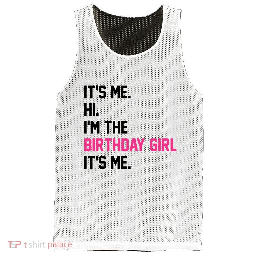 Its Me Hi Im The Brithday Girl Its Me Funny Gift Mesh Reversible Basketball Jersey Tank