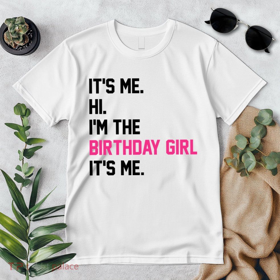 Its Me Hi Im The Brithday Girl Its Me Funny Gift Premium T-Shirt