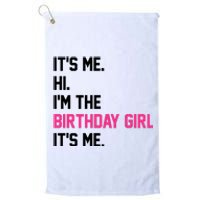 Its Me Hi Im The Brithday Girl Its Me Funny Gift Platinum Collection Golf Towel