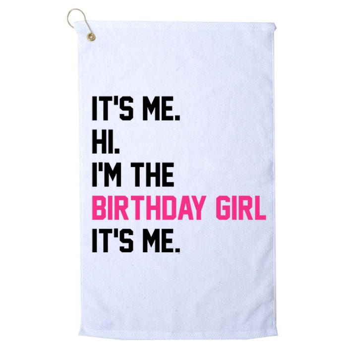 Its Me Hi Im The Brithday Girl Its Me Funny Gift Platinum Collection Golf Towel