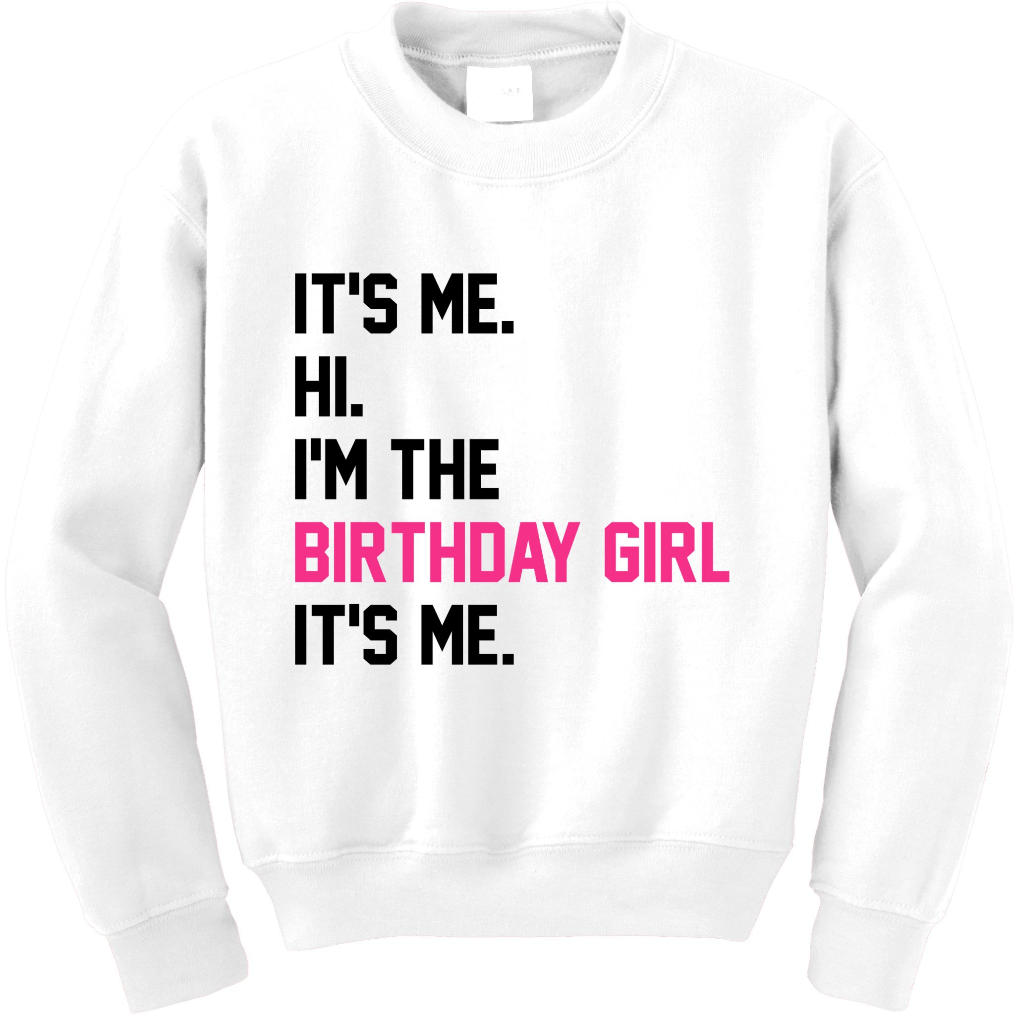 Its Me Hi Im The Brithday Girl Its Me Funny Gift Kids Sweatshirt