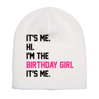 Its Me Hi Im The Brithday Girl Its Me Funny Gift Short Acrylic Beanie