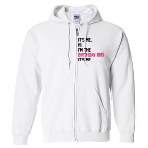 Its Me Hi Im The Brithday Girl Its Me Funny Gift Full Zip Hoodie