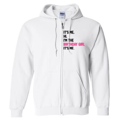 Its Me Hi Im The Brithday Girl Its Me Funny Gift Full Zip Hoodie