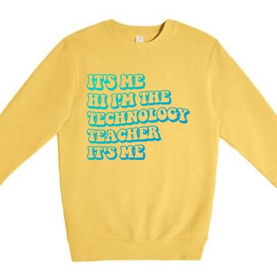 It’S Me Hi I’M The Technology Teacher It’S Me Funny Teacher Great Gift Premium Crewneck Sweatshirt