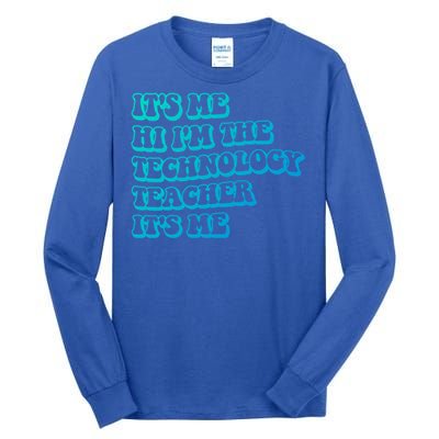 It’S Me Hi I’M The Technology Teacher It’S Me Funny Teacher Great Gift Tall Long Sleeve T-Shirt