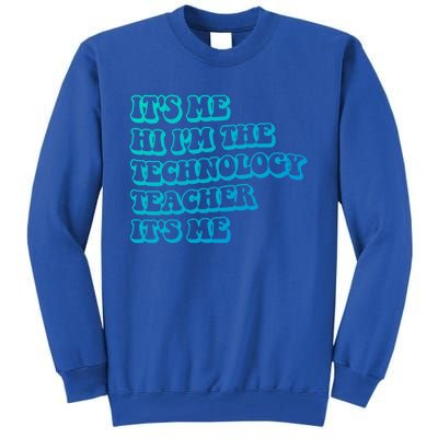 It’S Me Hi I’M The Technology Teacher It’S Me Funny Teacher Great Gift Tall Sweatshirt