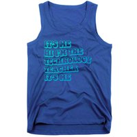 It’S Me Hi I’M The Technology Teacher It’S Me Funny Teacher Great Gift Tank Top