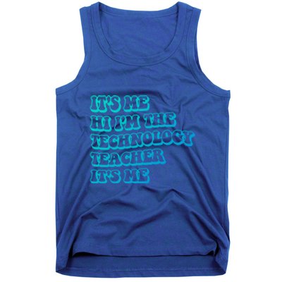 It’S Me Hi I’M The Technology Teacher It’S Me Funny Teacher Great Gift Tank Top