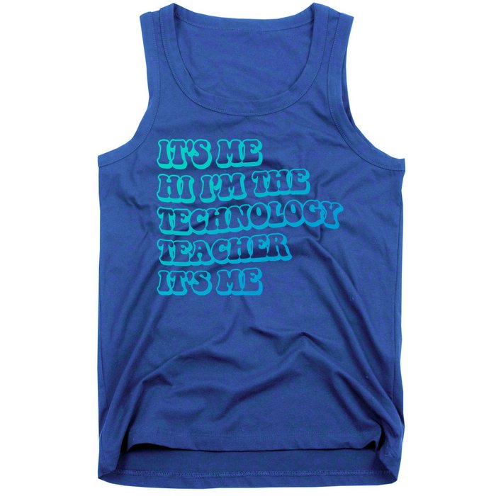 It’S Me Hi I’M The Technology Teacher It’S Me Funny Teacher Great Gift Tank Top