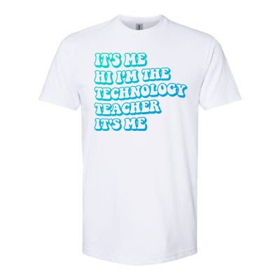 It’S Me Hi I’M The Technology Teacher It’S Me Funny Teacher Great Gift Softstyle CVC T-Shirt