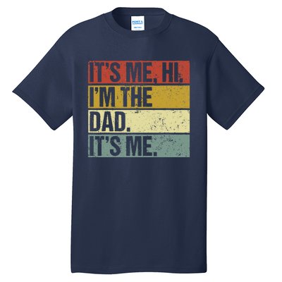 Its Me Hi Im The Dad Fathers Day Tall T-Shirt